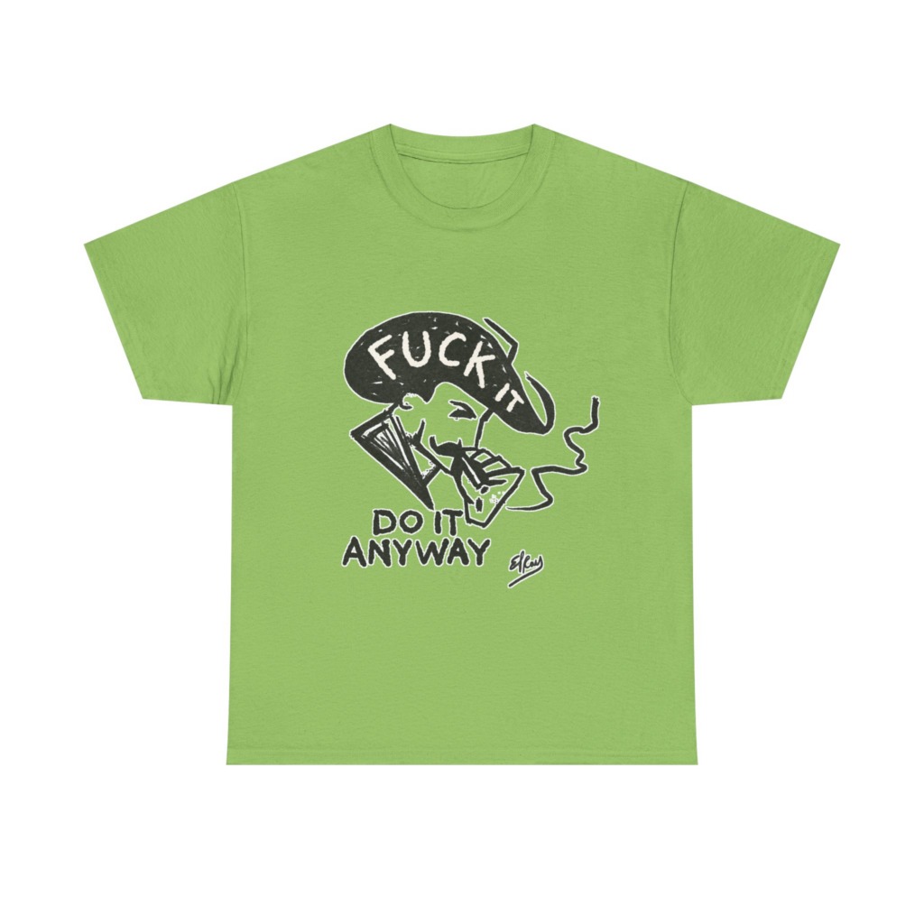 T-Shirt: 'Fuck It Do It Anyway' Statement Graphic