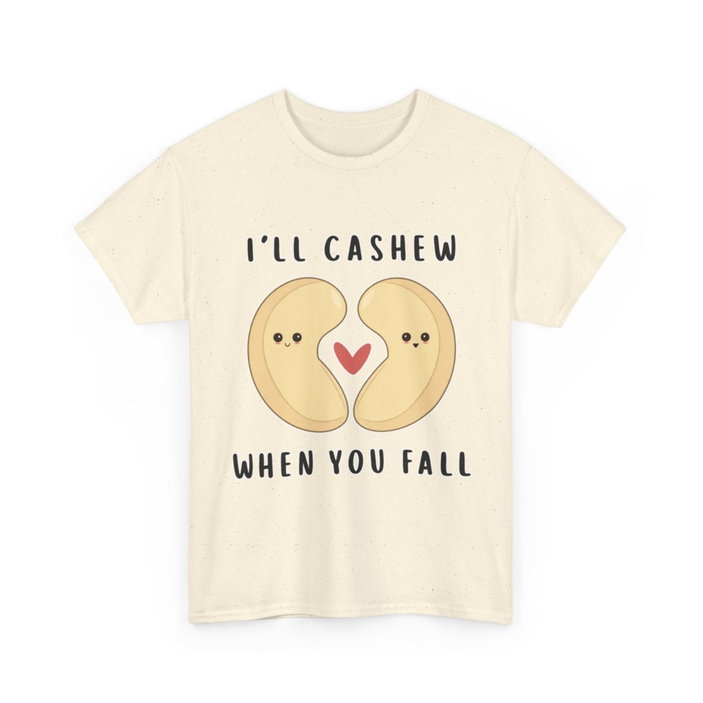T-Shirt: "I'll Cashew When You Fall" Pun