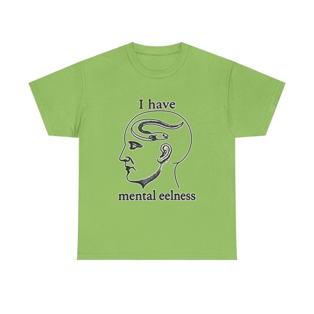 T-Shirt with 'I Have Mental Eelness' Graphic