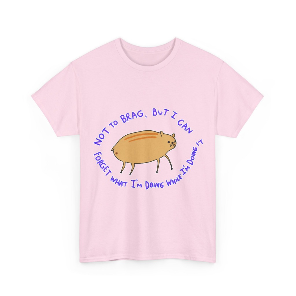 T-Shirt: 'Not To Brag' Forgetful Creature Graphic