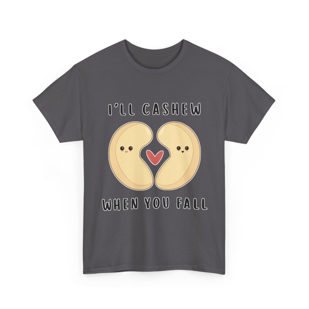 T-Shirt: "I'll Cashew When You Fall" Pun