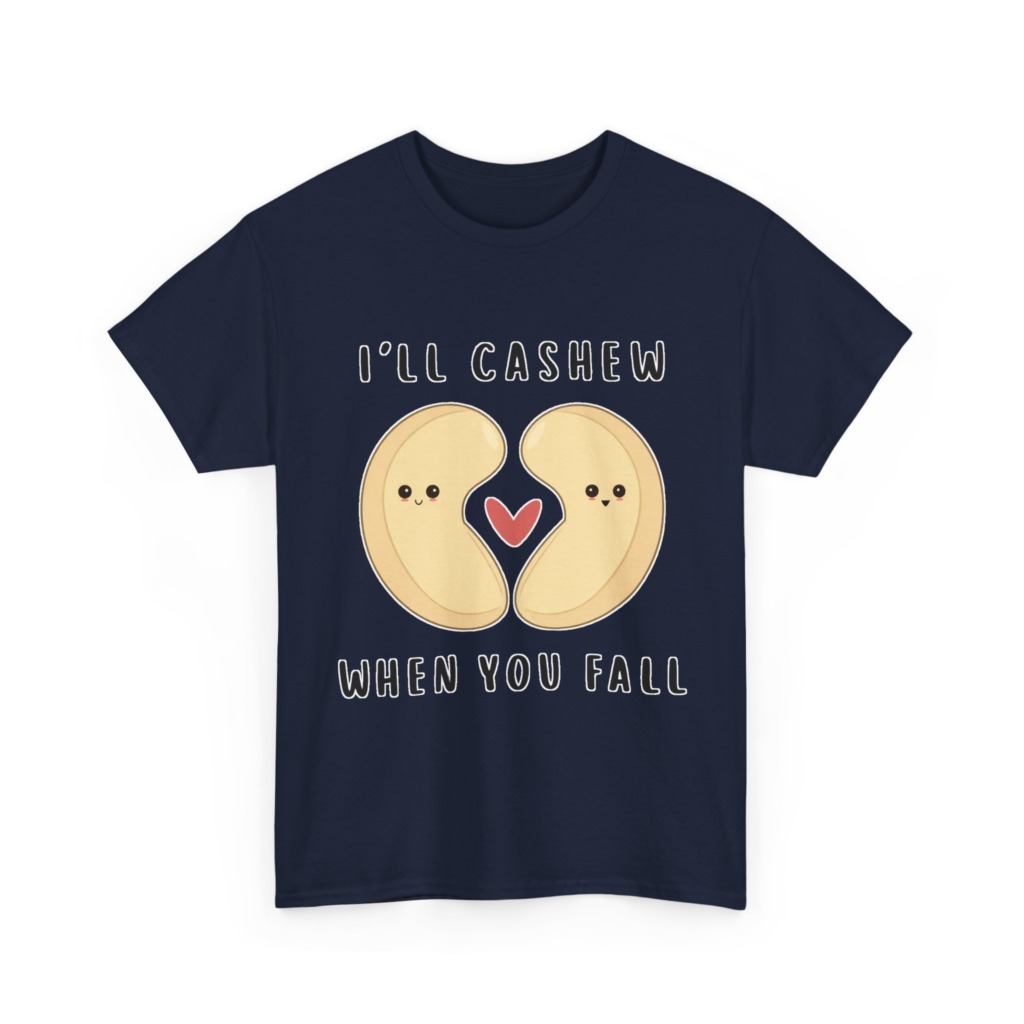 T-Shirt: "I'll Cashew When You Fall" Pun
