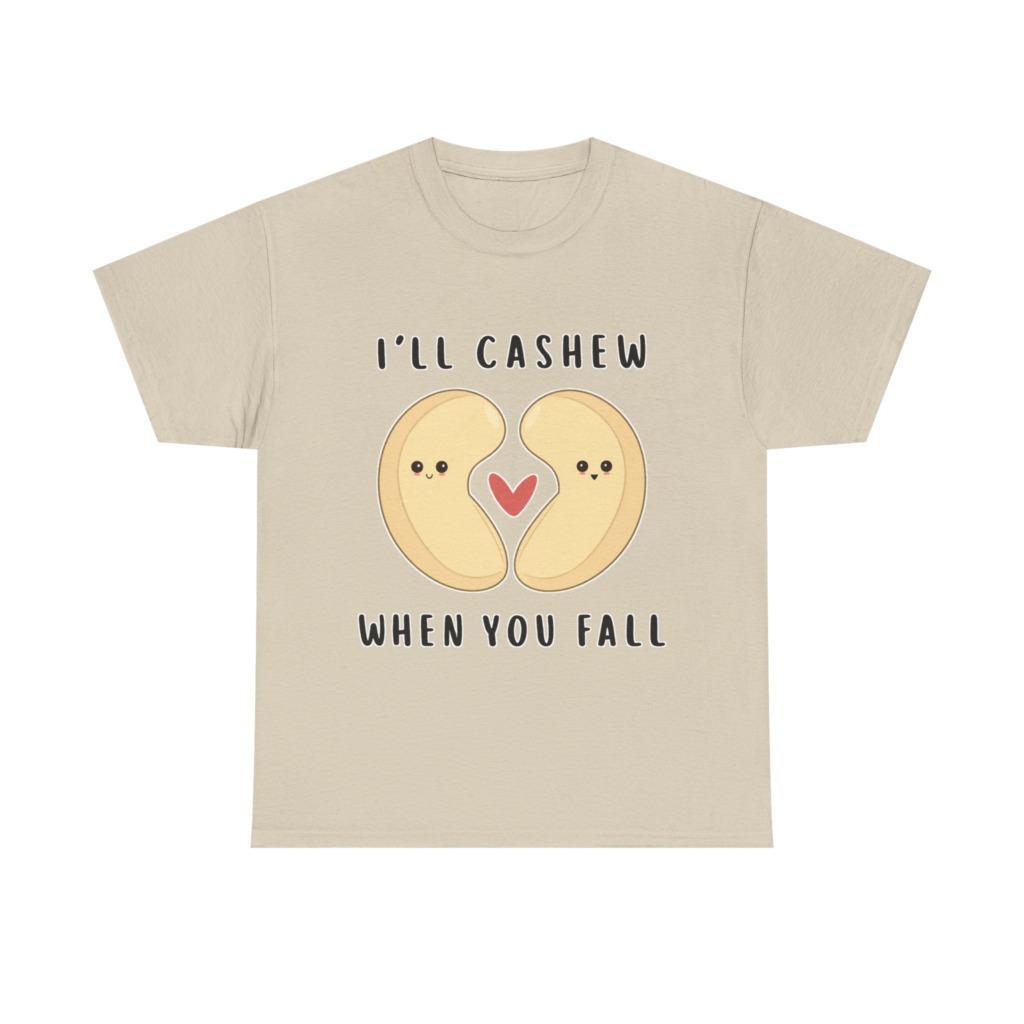 T-Shirt: "I'll Cashew When You Fall" Pun