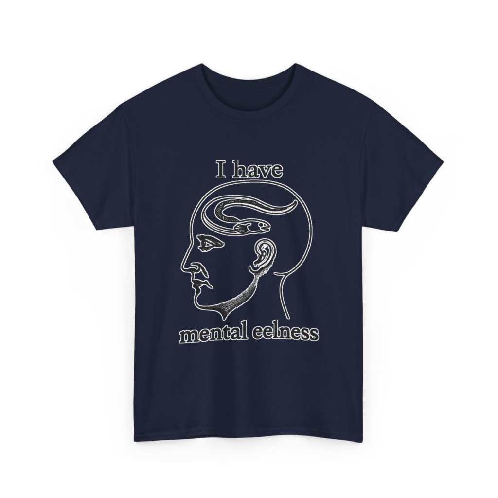T-Shirt with 'I Have Mental Eelness' Graphic