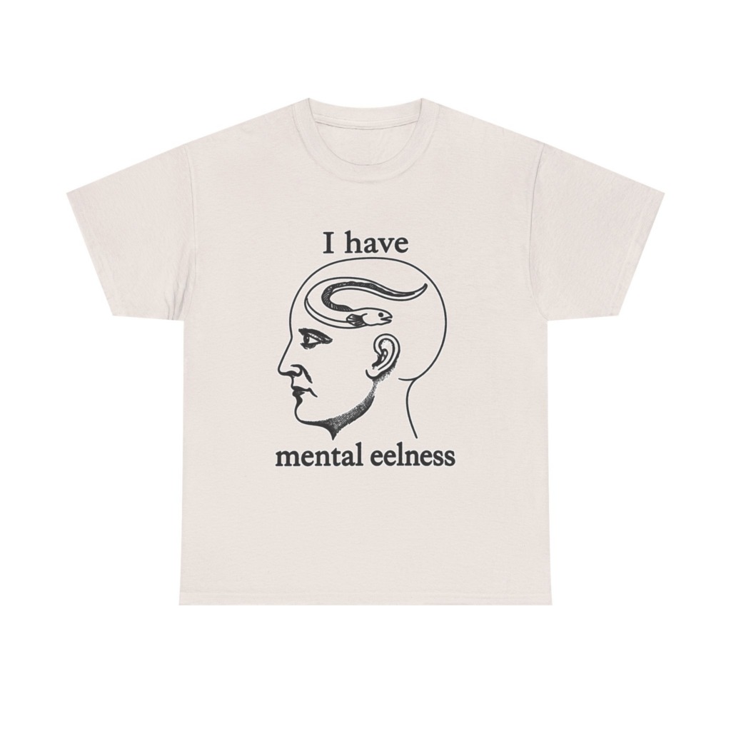 T-Shirt with 'I Have Mental Eelness' Graphic