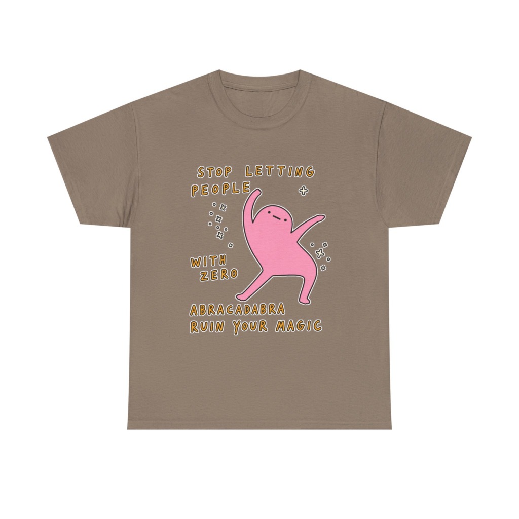 T-Shirt: Stop Letting People Ruin Your Magic