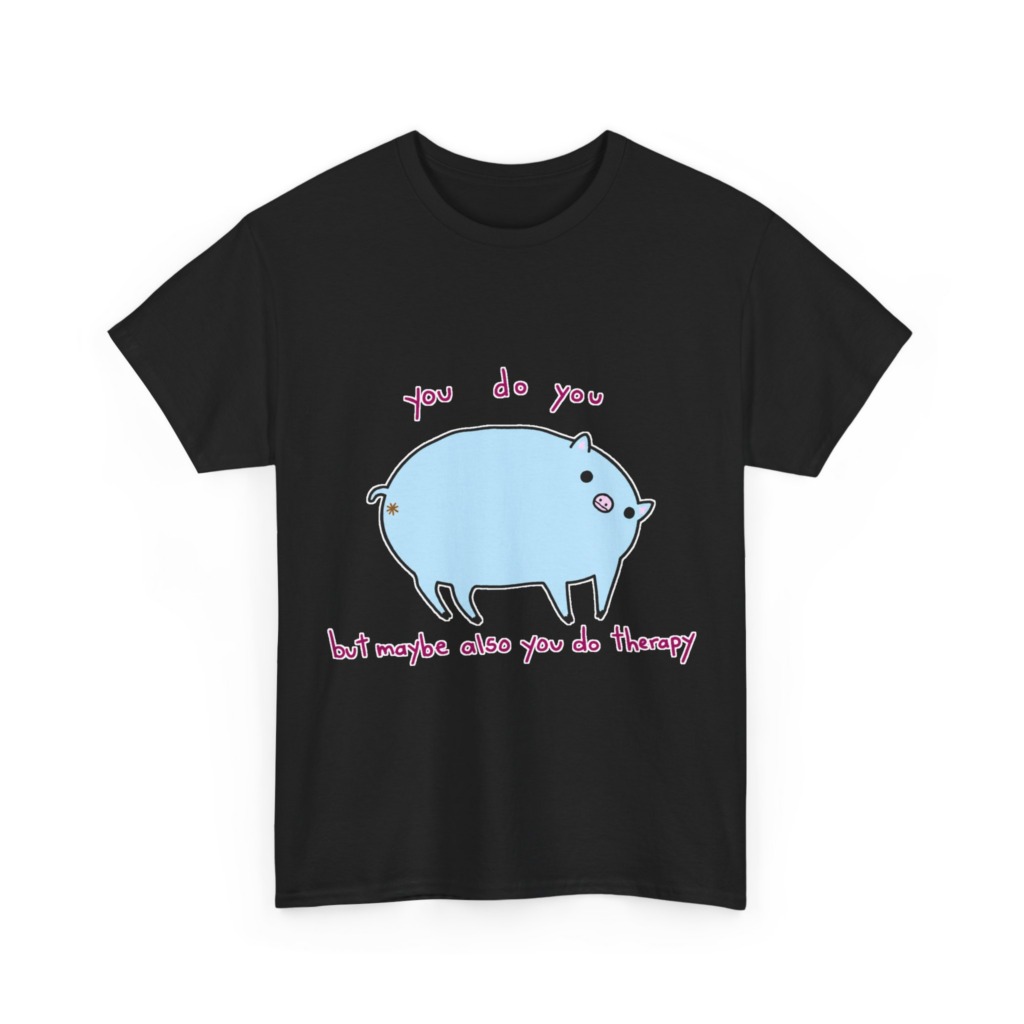 T-Shirt with Blue Pig 'You Do You' Therapy Design