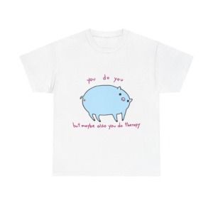 T-Shirt with Blue Pig 'You Do You' Therapy Design