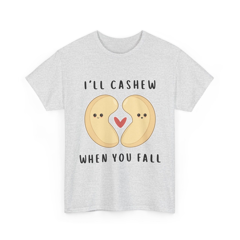 T-Shirt: "I'll Cashew When You Fall" Pun