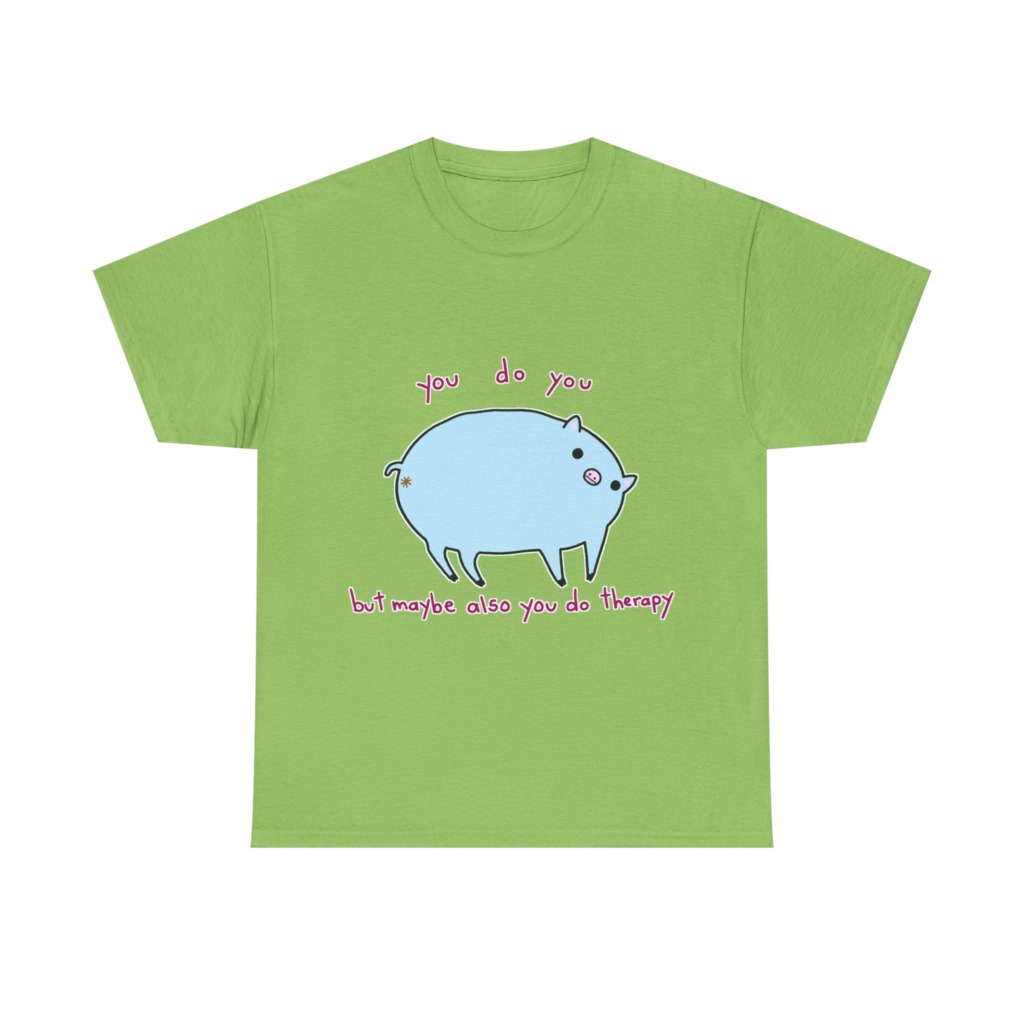 T-Shirt with Blue Pig 'You Do You' Therapy Design