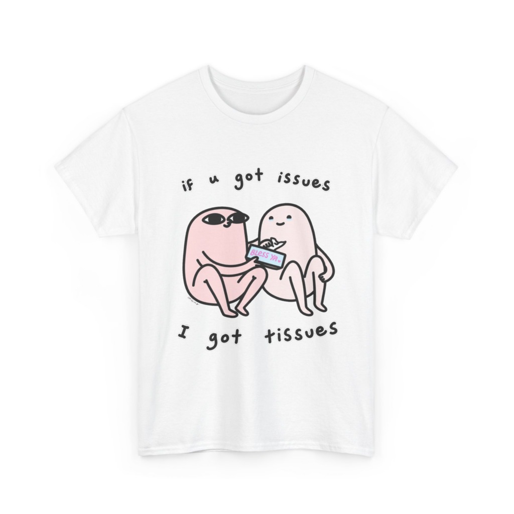 If U Got Issues, I Got Tissues Graphic Tee