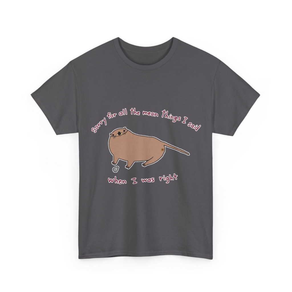 T-Shirt: Sarcastic Otter 'When I Was Right' Quote