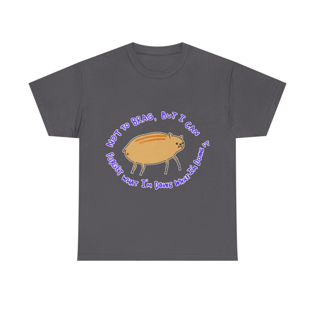 T-Shirt: 'Not To Brag' Forgetful Creature Graphic