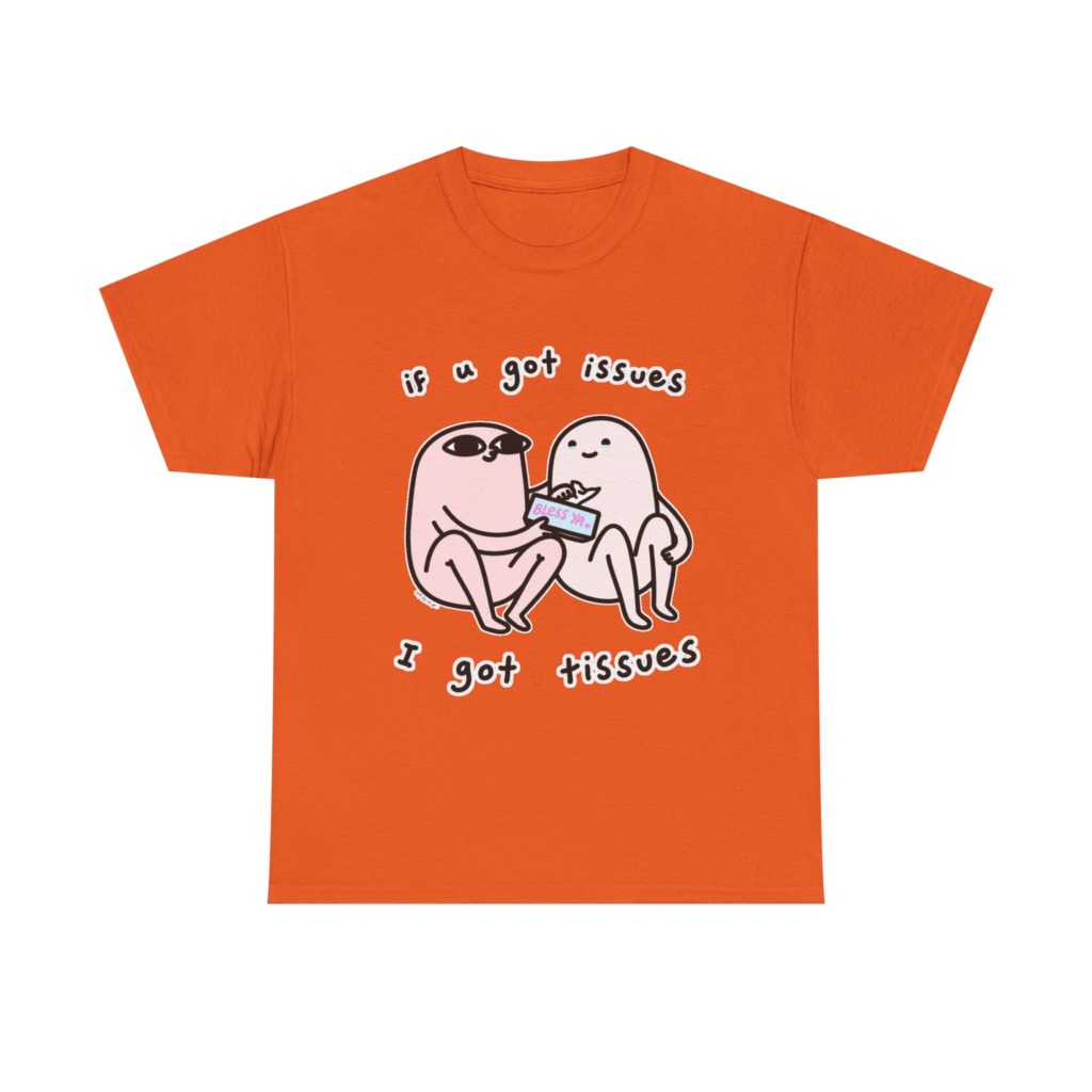 If U Got Issues, I Got Tissues Graphic Tee