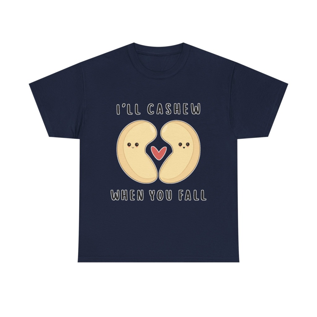 T-Shirt: "I'll Cashew When You Fall" Pun