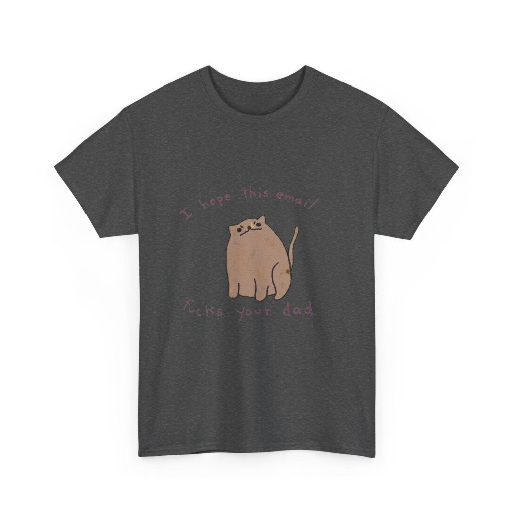 T-Shirt: Sassy Cat 'I Hope This Email Fucks Your Dad' Graphic