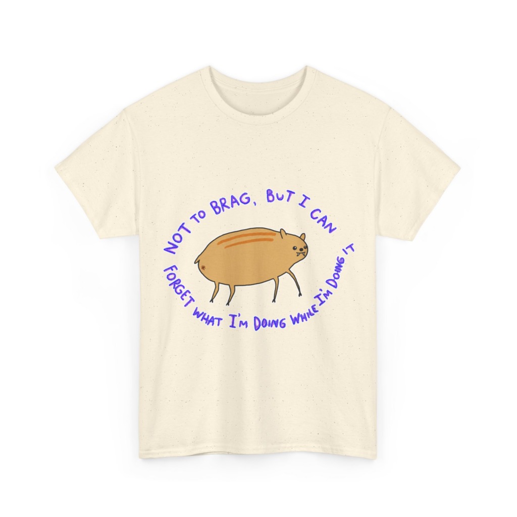 T-Shirt: 'Not To Brag' Forgetful Creature Graphic