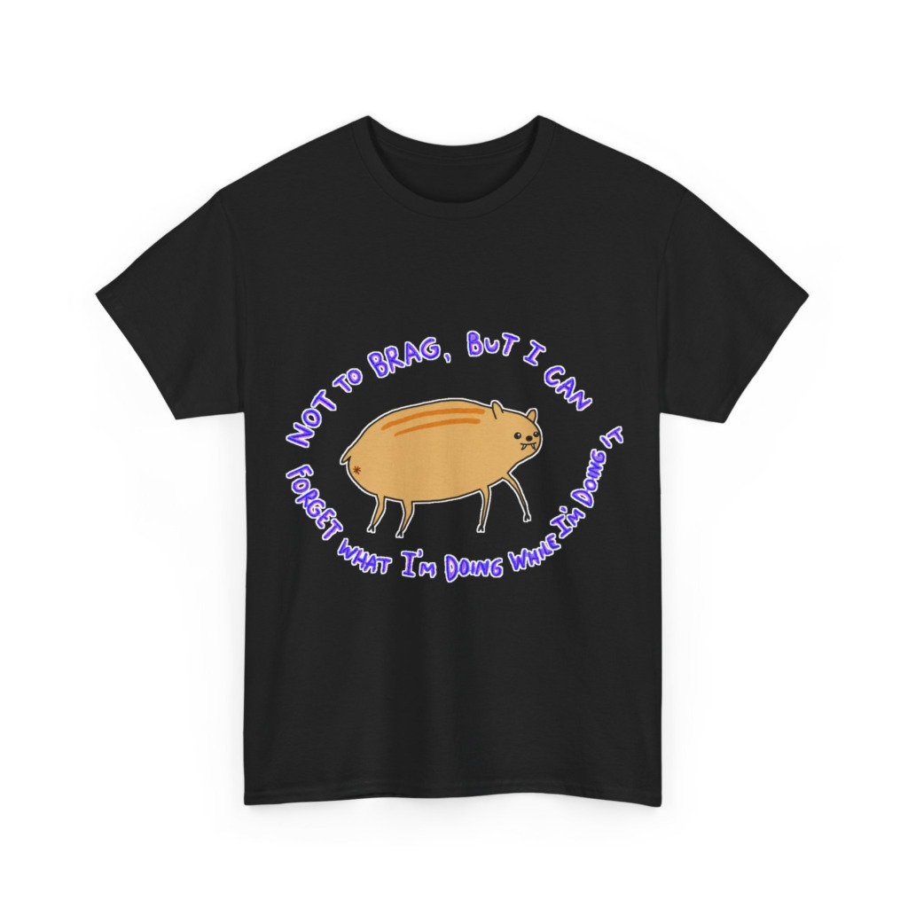 T-Shirt: 'Not To Brag' Forgetful Creature Graphic