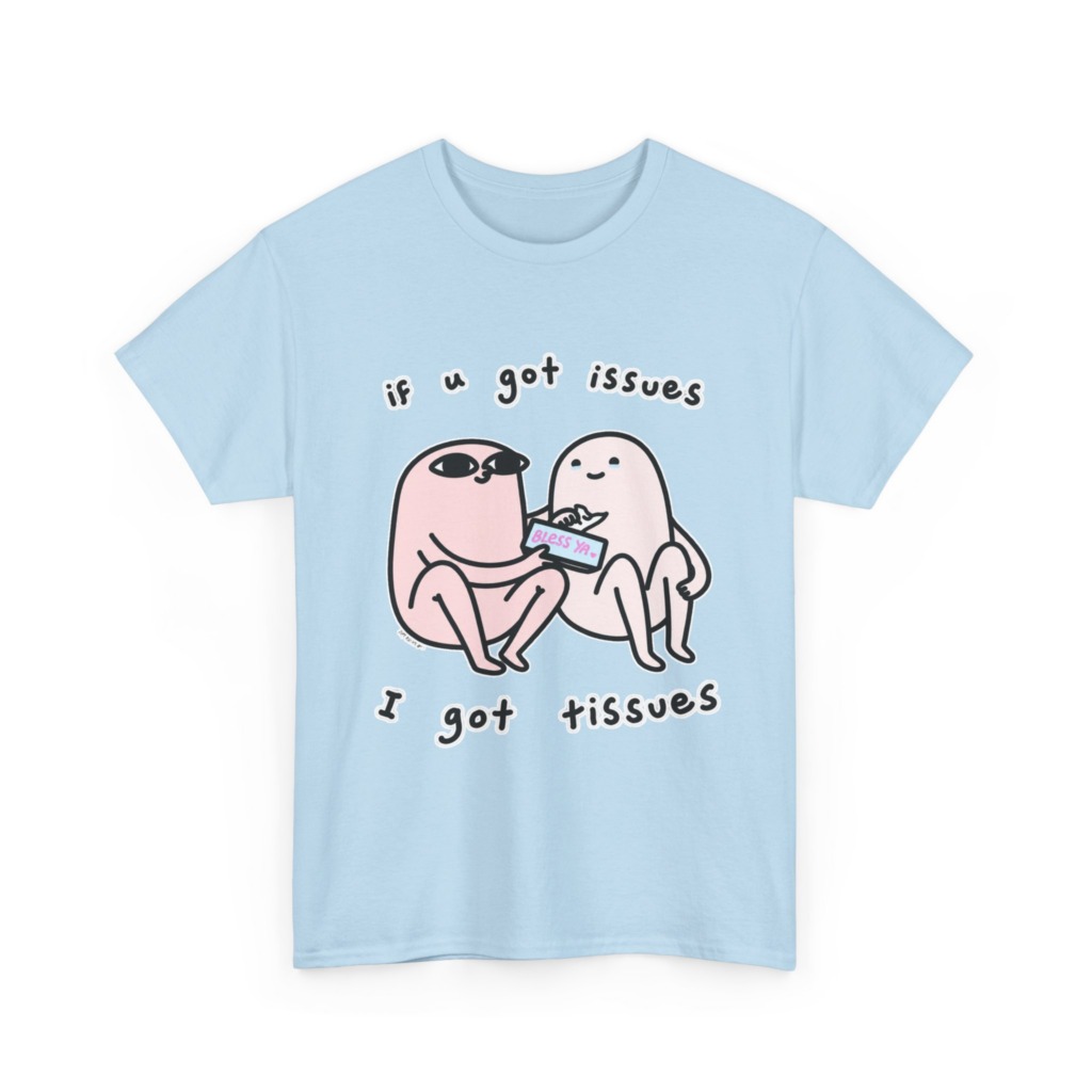 If U Got Issues, I Got Tissues Graphic Tee