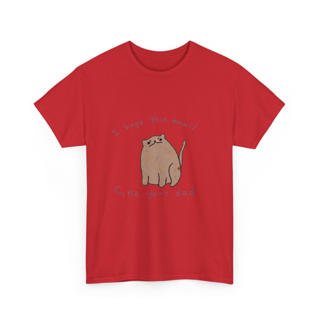 T-Shirt: Sassy Cat 'I Hope This Email Fucks Your Dad' Graphic