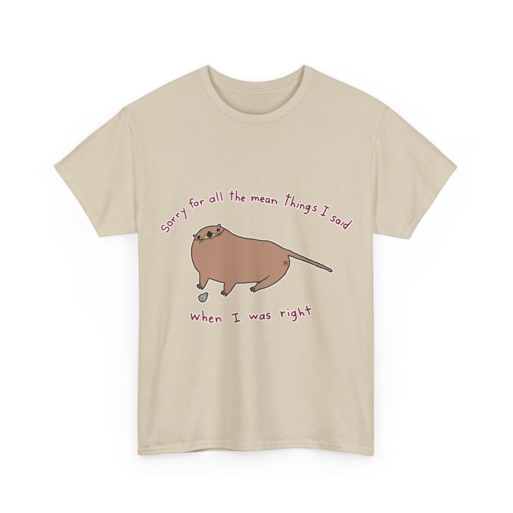 T-Shirt: Sarcastic Otter 'When I Was Right' Quote