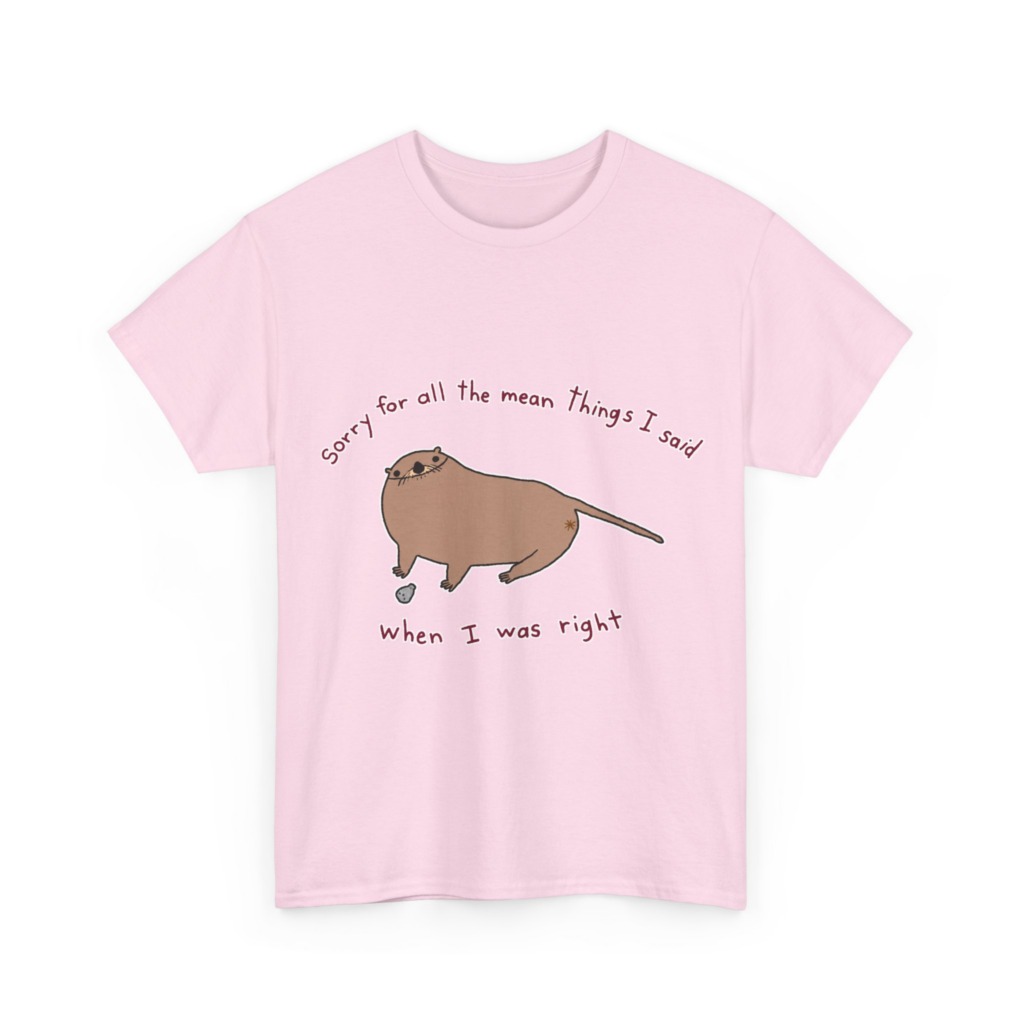 T-Shirt: Sarcastic Otter 'When I Was Right' Quote