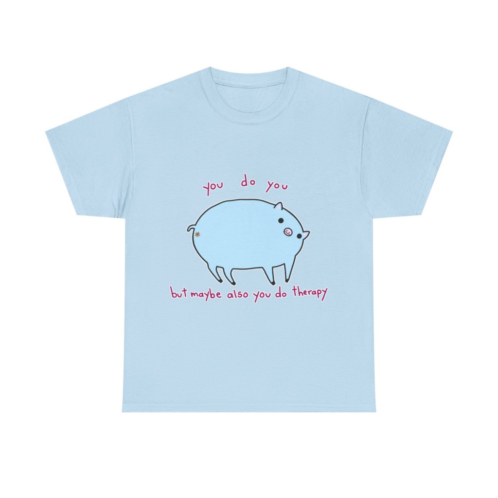 T-Shirt with Blue Pig 'You Do You' Therapy Design