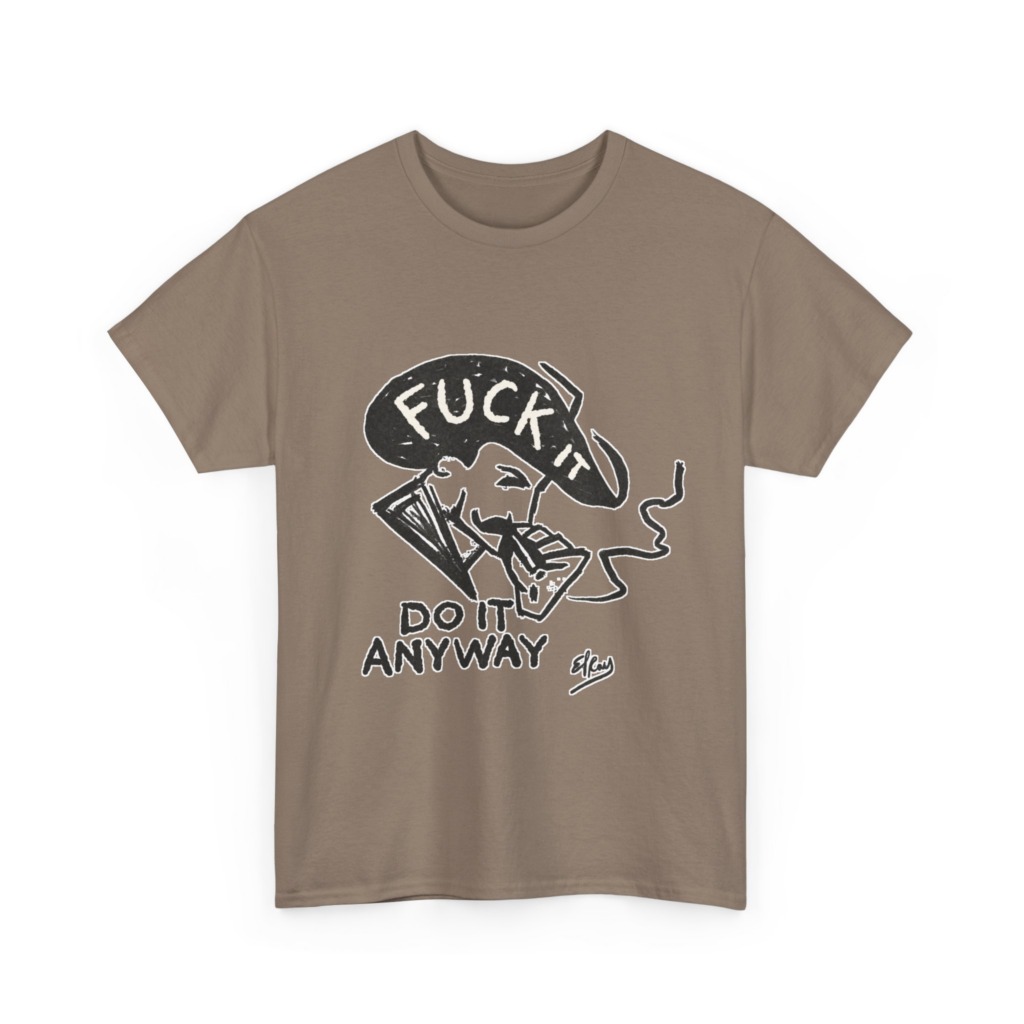 T-Shirt: 'Fuck It Do It Anyway' Statement Graphic