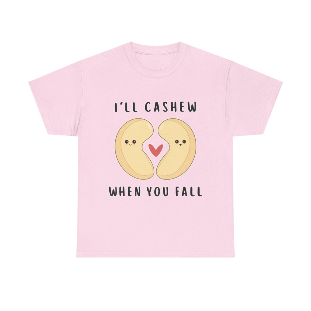 T-Shirt: "I'll Cashew When You Fall" Pun