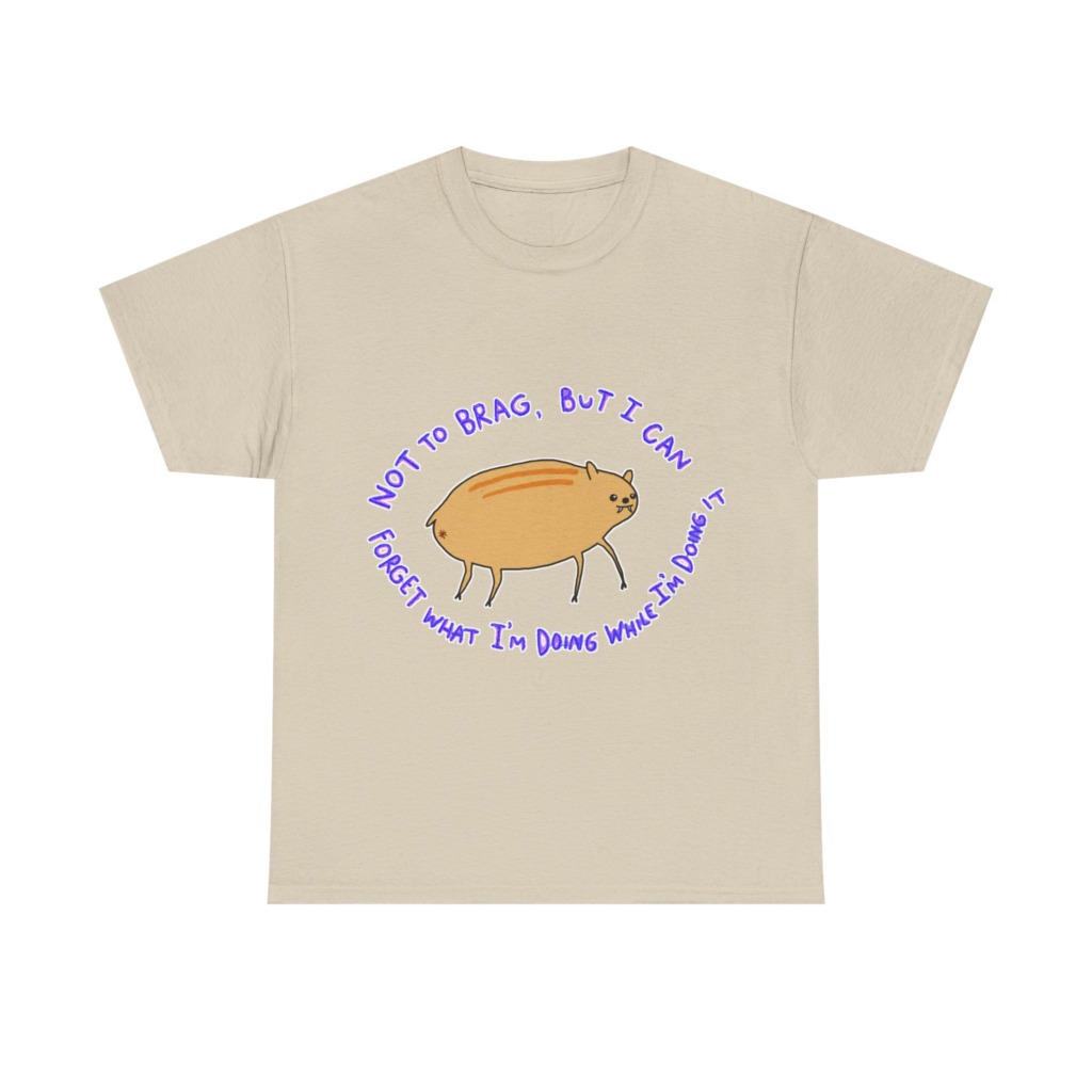 T-Shirt: 'Not To Brag' Forgetful Creature Graphic