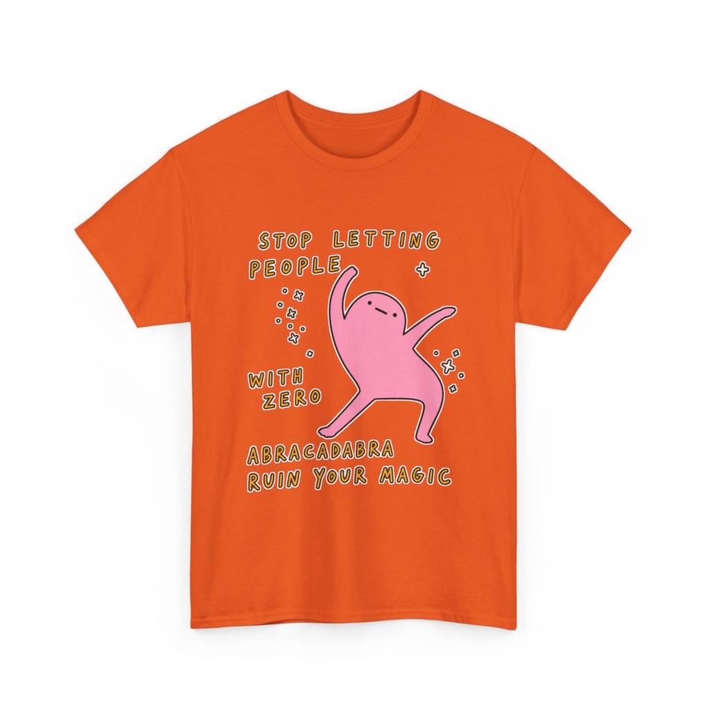 T-Shirt: Stop Letting People Ruin Your Magic