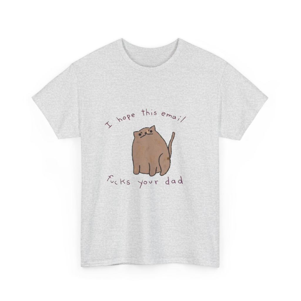 T-Shirt: Sassy Cat 'I Hope This Email Fucks Your Dad' Graphic