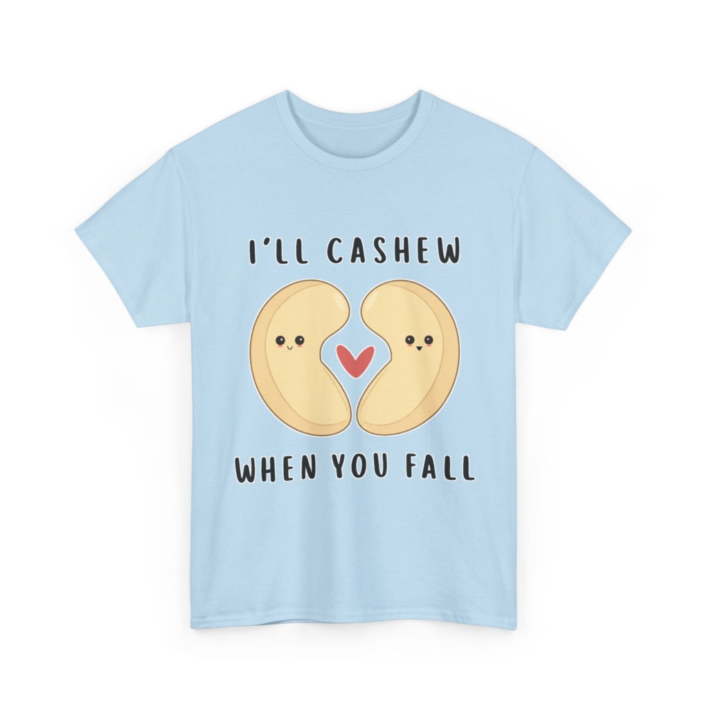 T-Shirt: "I'll Cashew When You Fall" Pun