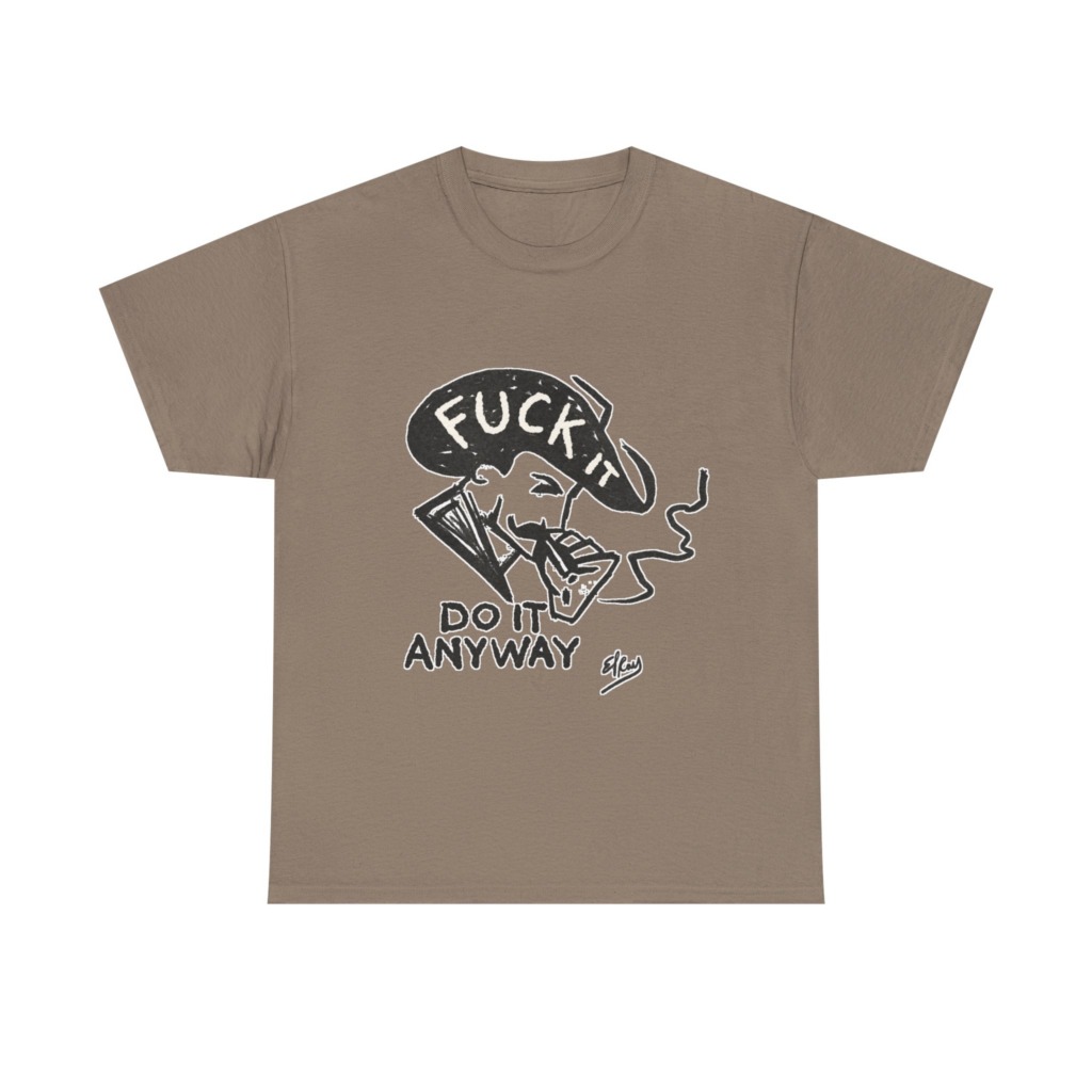 T-Shirt: 'Fuck It Do It Anyway' Statement Graphic