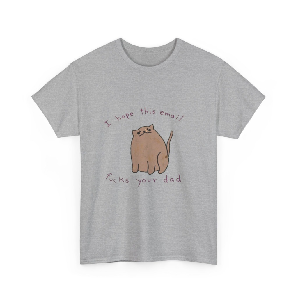 T-Shirt: Sassy Cat 'I Hope This Email Fucks Your Dad' Graphic