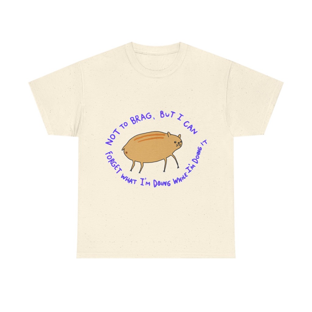T-Shirt: 'Not To Brag' Forgetful Creature Graphic