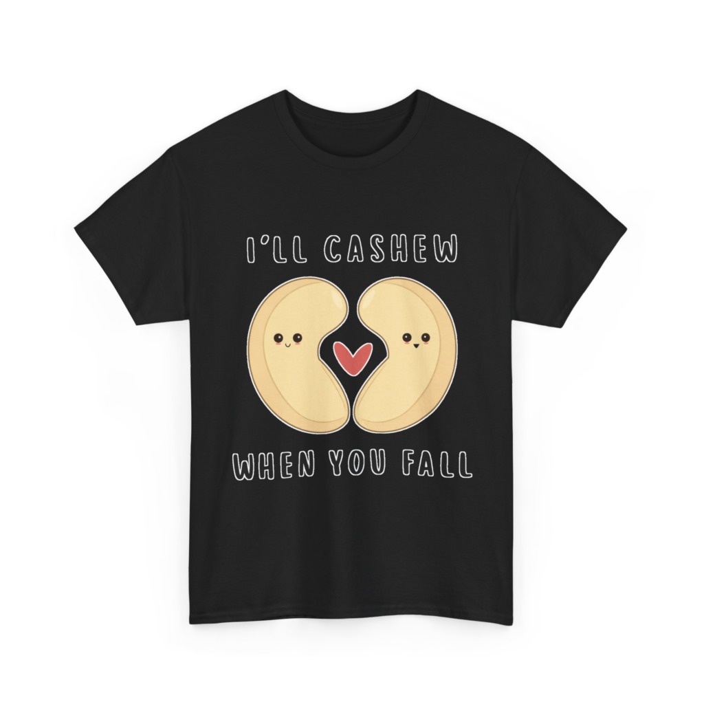 T-Shirt: "I'll Cashew When You Fall" Pun