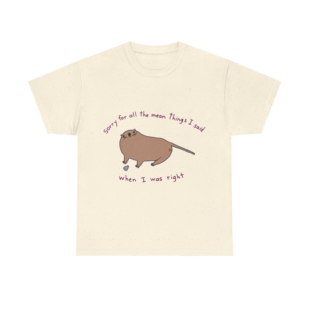 T-Shirt: Sarcastic Otter 'When I Was Right' Quote