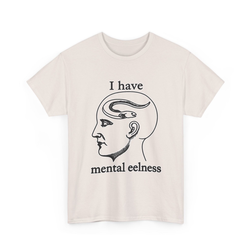 T-Shirt with 'I Have Mental Eelness' Graphic