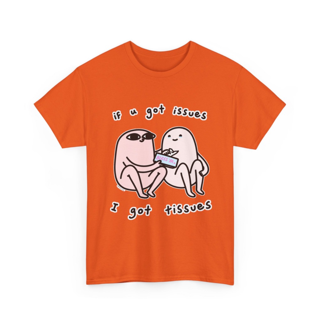 If U Got Issues, I Got Tissues Graphic Tee