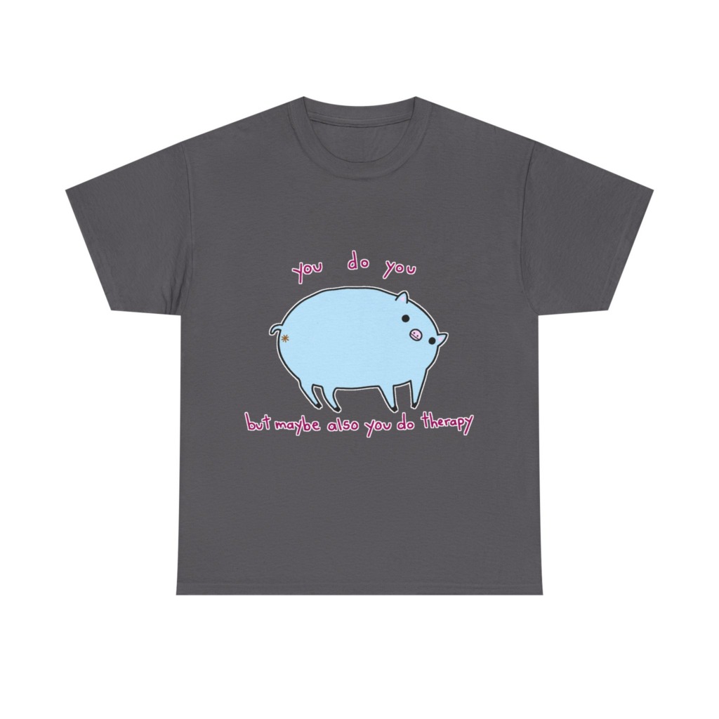 T-Shirt with Blue Pig 'You Do You' Therapy Design