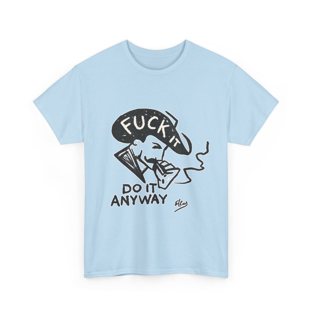 T-Shirt: 'Fuck It Do It Anyway' Statement Graphic