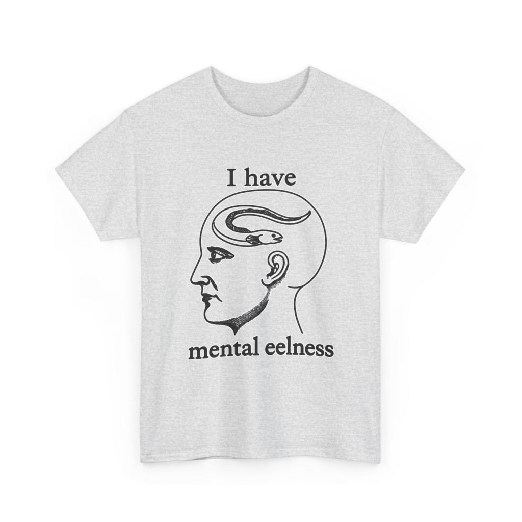 T-Shirt with 'I Have Mental Eelness' Graphic