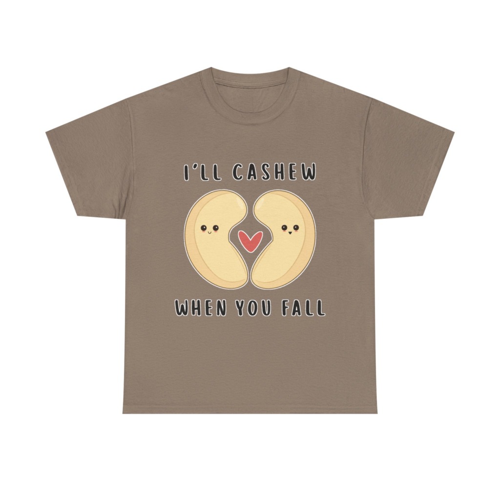 T-Shirt: "I'll Cashew When You Fall" Pun