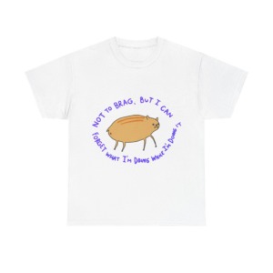 T-Shirt: 'Not To Brag' Forgetful Creature Graphic