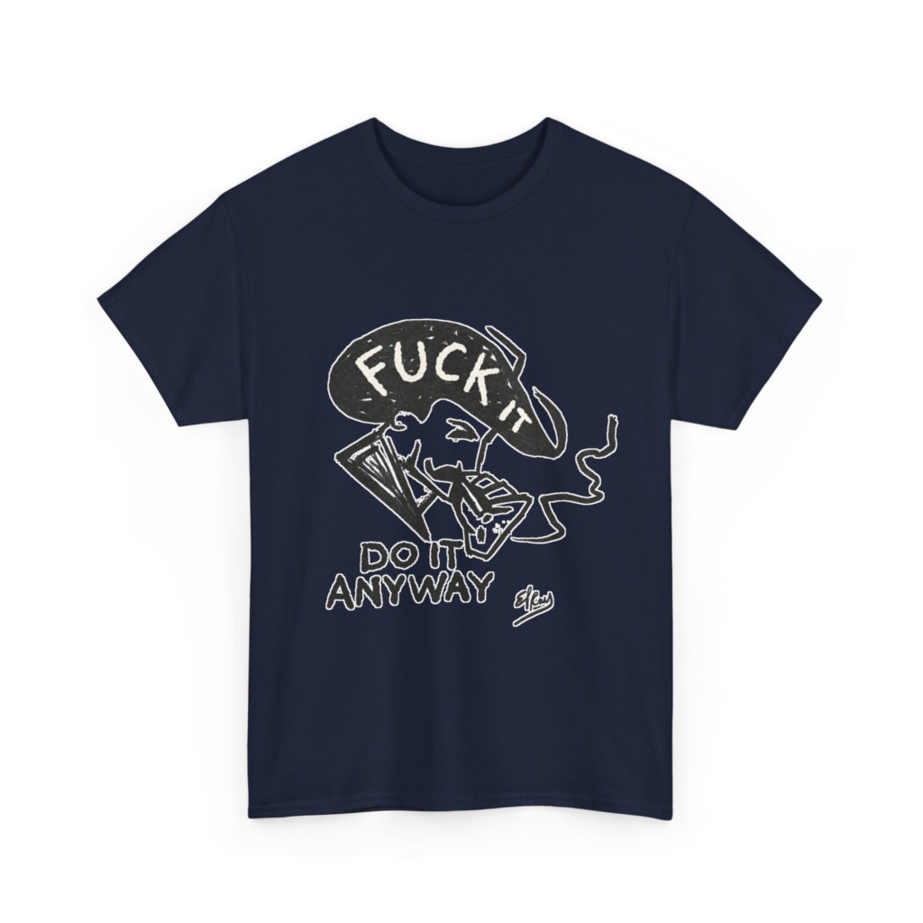 T-Shirt: 'Fuck It Do It Anyway' Statement Graphic