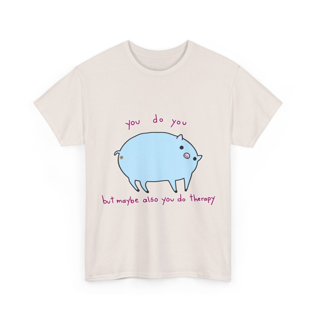 T-Shirt with Blue Pig 'You Do You' Therapy Design
