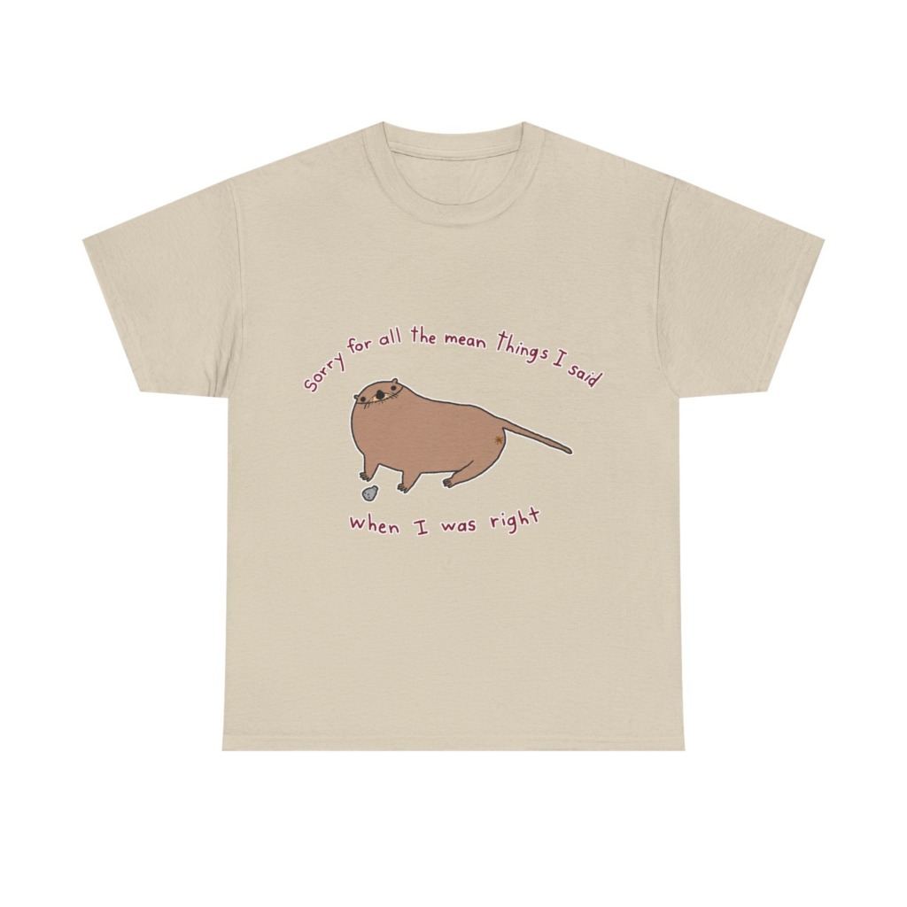 T-Shirt: Sarcastic Otter 'When I Was Right' Quote