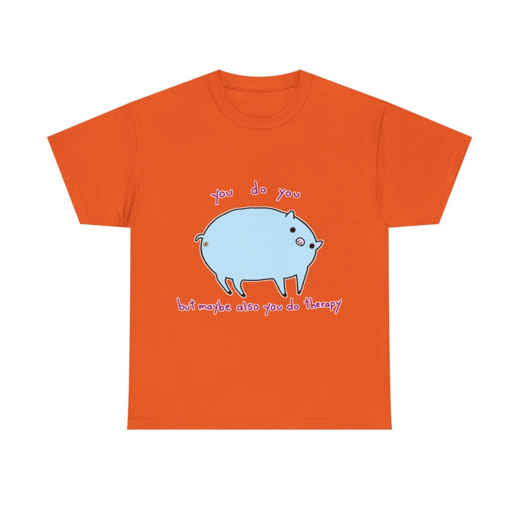 T-Shirt with Blue Pig 'You Do You' Therapy Design