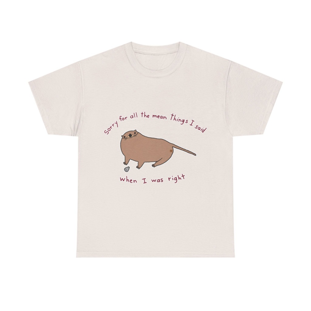 T-Shirt: Sarcastic Otter 'When I Was Right' Quote
